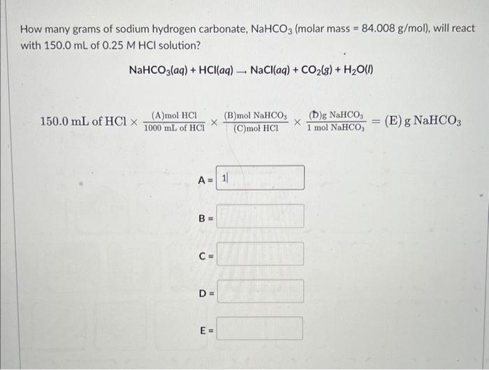 How Many Grams Of Sodium Hydrogen Carbonate Nahco3 Molar Mass 84 008 G Mol Will React With 150 0 Ml Of 0 25 M Hci 1