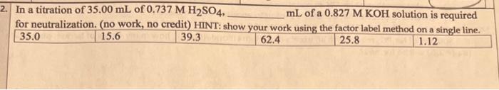 2 In A Titration Of 35 00 Ml Of 0 737 M H So4 Ml Of A 0 827 M Koh Solution Is Required For Neutralization No Work 1