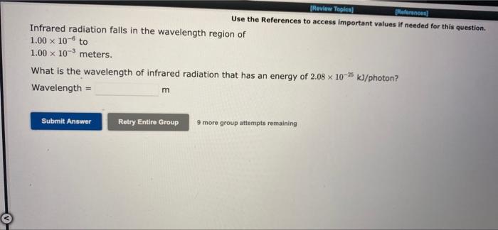 Infrared Radiation Falls In The Wavelength Region Of 1 00 X 10 6 To 1 00 X 103 Meters What Is The Wavelength Of Infrare 1