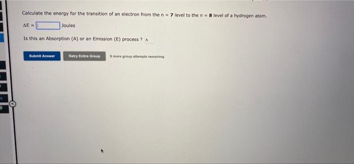 Q 1 Calculate The Energy For The Transition Of An Electron From The N 7 Level To The N 8 Level Of A Hydrogen Atom J 1