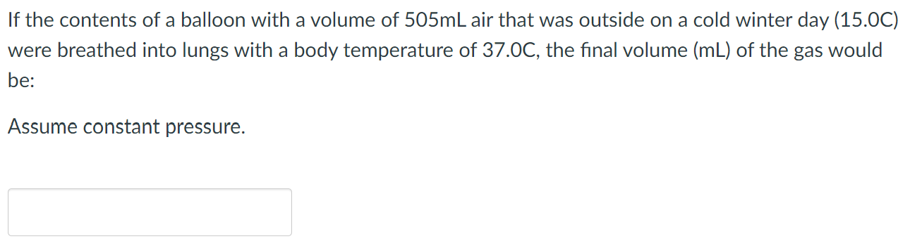 If The Contents Of A Balloon With A Volume Of 505ml Air That Was Outside On A Cold Winter Day 15 0c Were Breathed Into 1