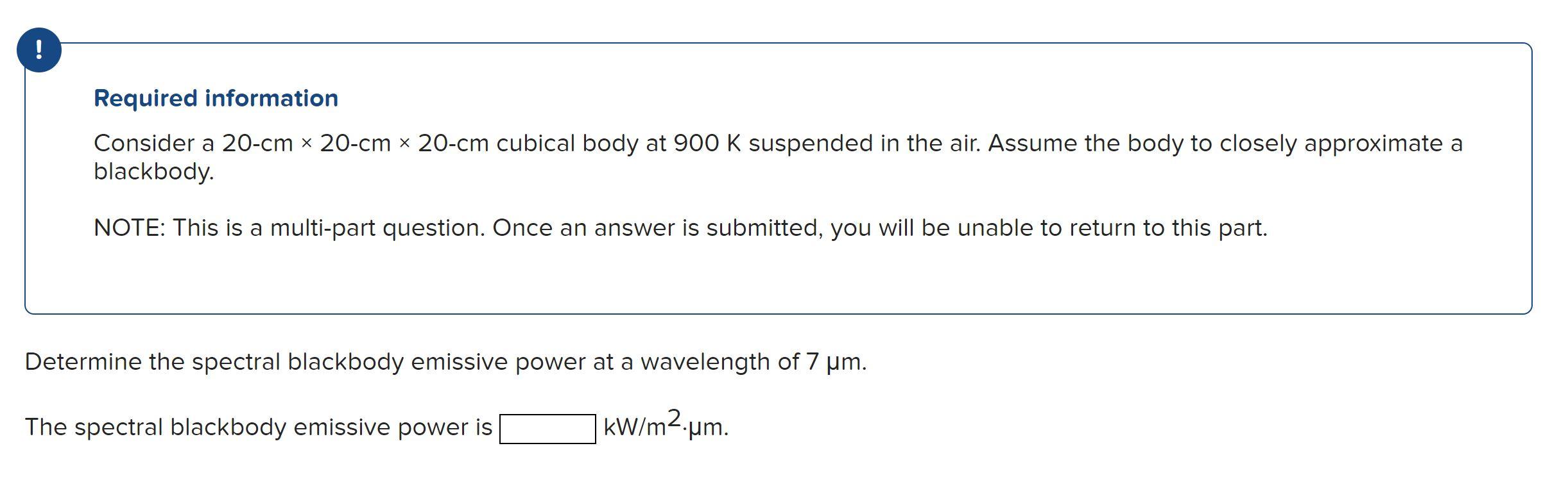 Required Information Consider A 20 Cm X 20 Cm X 20 Cm Cubical Body At 900 K Suspended In The Air Assume The Body To C 1