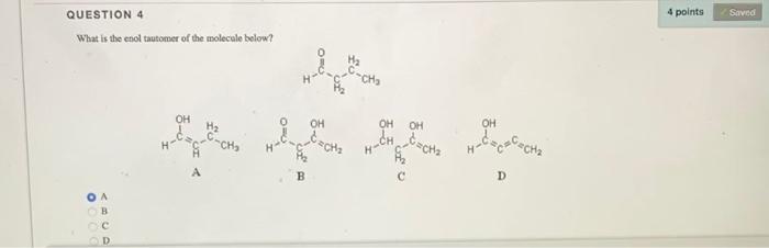 Question 4 What Is The Enol Tautomer Of The Molecule Below 0000 Macd Oh T Ch H H A Oh Oh Oh H Ch Ch H Cc Cch C D 4 1