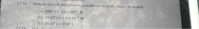 13 54 13 55 Identify Each Of The Following Conditions As Acidic Basic Or Neutral A Oh 1 0 X 10 1 M B H O 2