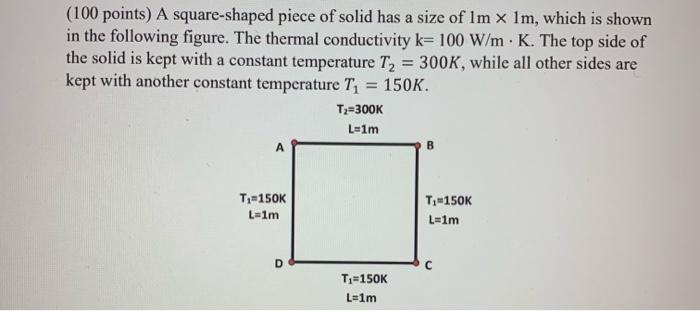 A 100 Points A Square Shaped Piece Of Solid Has A Size Of Im X 1m Which Is Shown In The Following Figure The Thermal 1
