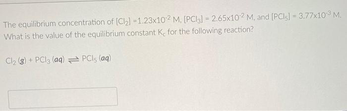 The Equilibrium Concentration Of Cl 1 23x102 M Pc 3 2 65x102 M And Pci5 3 77x10 M What Is The Value Of 1