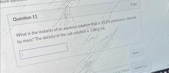 Blank Question 11 3 Pts What Is The Molarity Of An Aqueous Solution That Is 10 8 Potassium Chloride By Mass The Densit 1