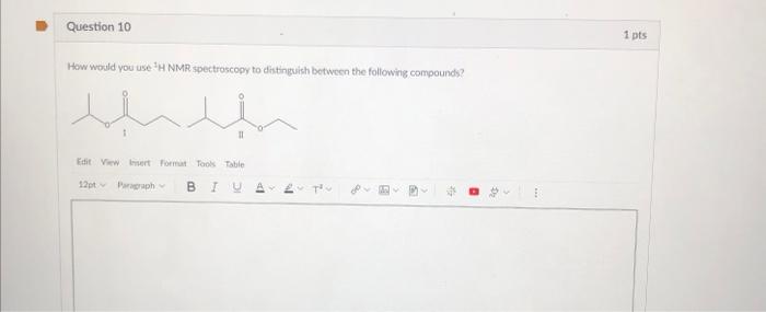 Question 10 How Would You Use H Nmr Spectroscopy To Distinguish Between The Following Compounds Edit View Insert Format 1