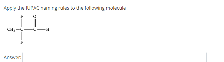 Apply The Iupac Naming Rules To The Following Molecule Ch3 C F Answer C H 1