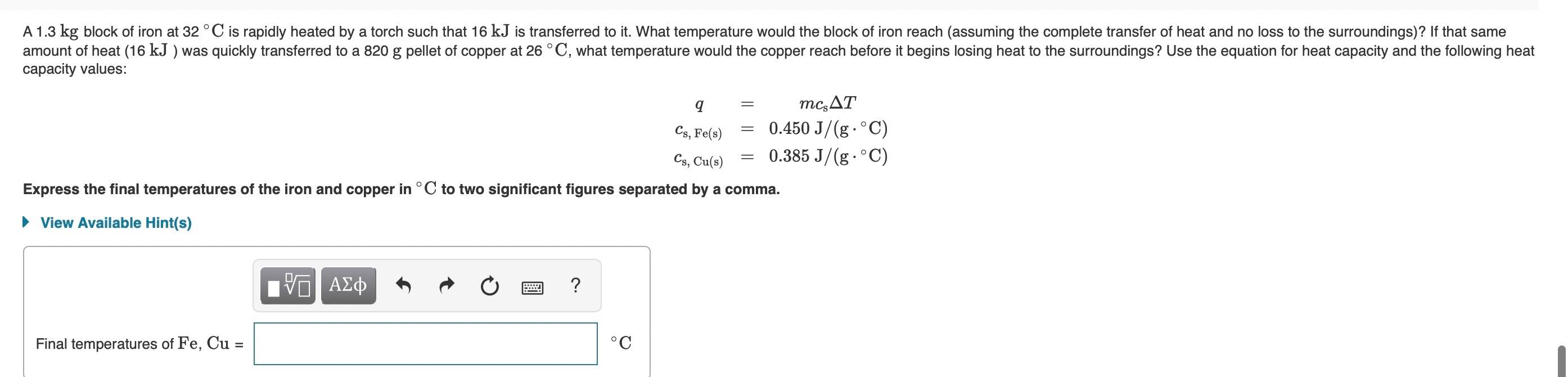 A 1 3 Kg Block Of Iron At 32 C Is Rapidly Heated By A Torch Such That 16 Kj Is Transferred To It What Temperature Woul 1