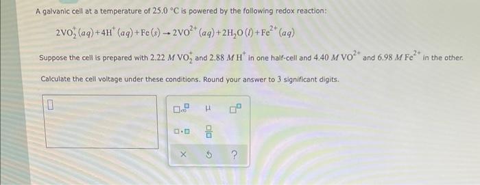 A Galvanic Cell At A Temperature Of 25 0 C Is Powered By The Following Redox Reaction 2vo Aq 4h Aq Fe S 2 1