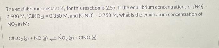 The Equilibrium Constant K For This Reaction Is 2 57 If The Equilibrium Concentrations Of No 0 500 M Cino 0 1