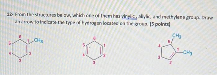 12 From The Structures Below Which One Of Them Has Vinylic Allylic And Methylene Group Draw An Arrow To Indicate Th 1
