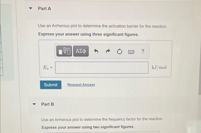 Part A Use An Arrhenius Plot To Determine The Activation Barrier For The Reaction Express Your Answer Using Three Signi 1
