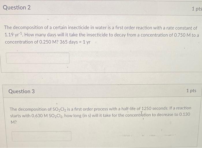Question 2 The Decomposition Of A Certain Insecticide In Water Is A First Order Reaction With A Rate Constant Of 1 19 Yr 1
