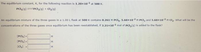The Equilibrium Constant K For The Following Reaction Is 1 20x10 At 500 K Pcis 9 Pc13 9 Cl 9 An Equilibrium 1