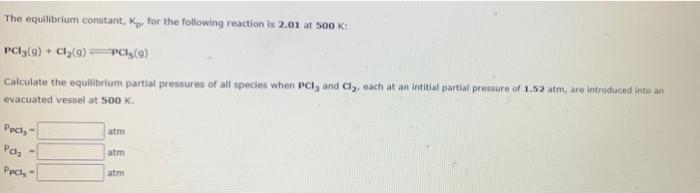 The Equilibrium Constant K For The Following Reaction Is 1 20x10 At 500 K Pcis 9 Pc13 9 Cl 9 An Equilibrium 2