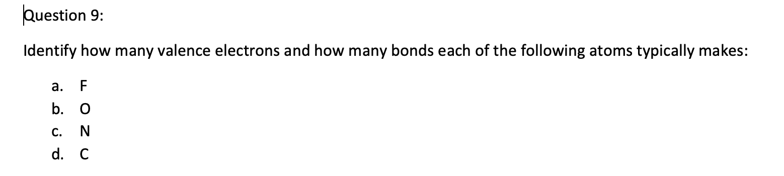Question 9 Identify How Many Valence Electrons And How Many Bonds Each Of The Following Atoms Typically Makes A B O 1