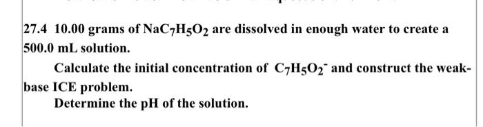 27 4 10 00 Grams Of Nac7h5o2 Are Dissolved In Enough Water To Create A 500 0 Ml Solution Calculate The Initial Concentr 1