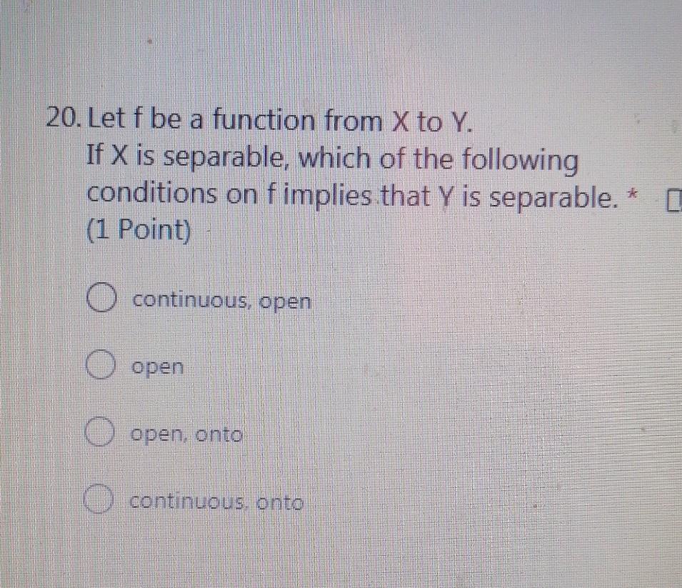 20 Let F Be A Function From X To Y If X Is Separable Which Of The Following Conditions On Fimplies That Y Is Separabl 1