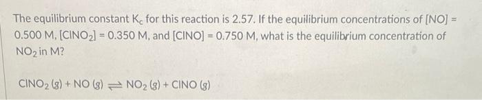 The Equilibrium Constant K For This Reaction Is 2 57 If The Equilibrium Concentrations Of No 0 500 M Cino 0 1