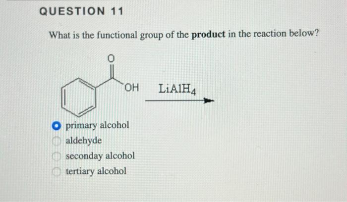 Question 11 What Is The Functional Group Of The Product In The Reaction Below 000 Oh Lialh4 Primary Alcohol Aldehyde Se 1