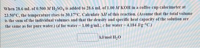When 28 6 Ml Of 0 500 M H So4 Is Added To 28 6 Ml Of 1 00 M Koh In A Coffee Cup Calorimeter At 23 50 C The Temperature 1