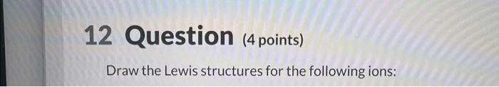 Part 3 1 Pt Int Feedback In 12 Question 4 Points Draw The Lewis Structures For The Following Ions Part 3 1 Pt 3