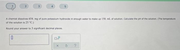 3 1 A Chemist Dissolves 654 Mg Of Pure Potassium Hydroxide In Enough Water To Make Up 150 Ml Solution Calculate The 1