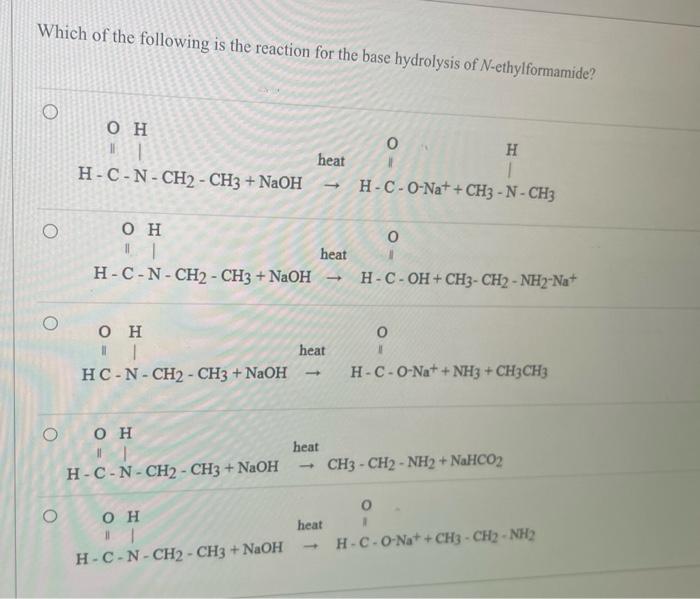 Which Of The Following Is The Reaction For The Base Hydrolysis Of N Ethylformamide O O Oh H C N Ch2 Ch3 Naoh Oh H 1