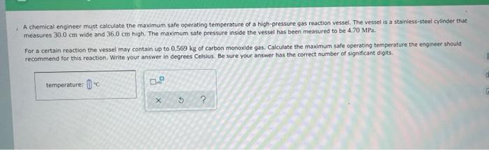 A Chemical Engineer Must Calculate The Maximum Safe Operating Temperature Of A High Pressure Gas Reaction Vessel The Ve 1