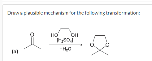 Draw A Plausible Mechanism For The Following Transformation A Oh H So4 H O Ho 1