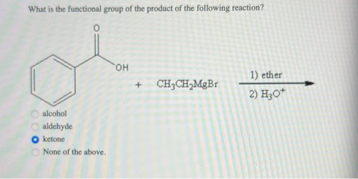 What Is The Functional Group Of The Product Of The Following Reaction 0000 Alcohol Aldehyde Ketone None Of The Above O 1