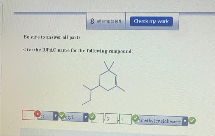 Be Sure To Answer All Parts Give The Iupac Name For The Following Compound 3 Ec 8 Attempts Left Utyl 3 3 Check My Work 1