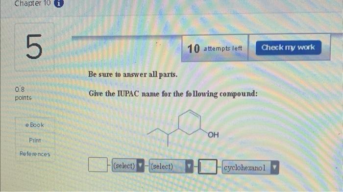Chapter 10 Lo 5 0 8 Points E Book Print References 10 Attempts Left Be Sure To Answer All Parts Give The Iupac Name For 1