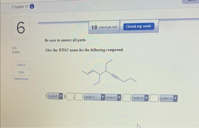 Chapter 10 I 6 0 8 Points E Book Print Peferences 10 Attempts Left Be Sure To Answer All Parts Give The Iupac Name For 1