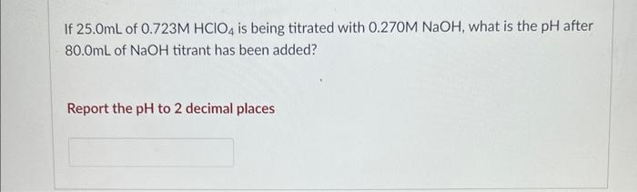 Consider The Titration Of 140 0ml Of A 0 10m Solution Of Ba Oh 2 With 0 10m Hci What Would Be The Ph After 560 0ml Of H 2