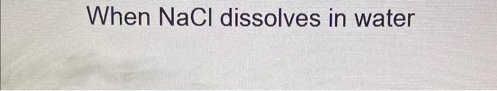 When Nacl Dissolves In Water 1