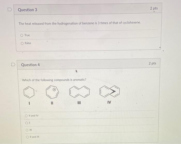 D Question 3 The Heat Released From The Hydrogenation Of Benzene Is 3 Times Of That Of Cyclohexene True False Question 1