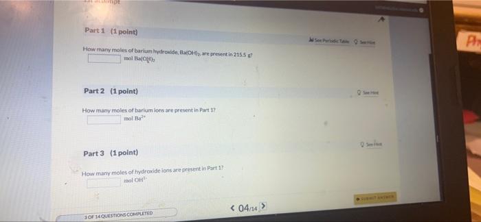 Attempt Part 1 1 Point How Many Moles Of Barium Hydroxide Ba Oh Are Present In 215 5 G Mol Ba Ch Part 2 1 Point H 1