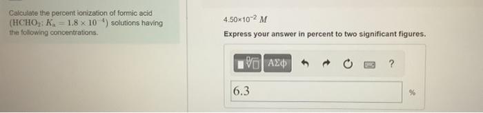 Calculate The Percent Ionization Of Formic Acid Hcho K 1 8 X 10 Solutions Having The Following Concentrations 4 1