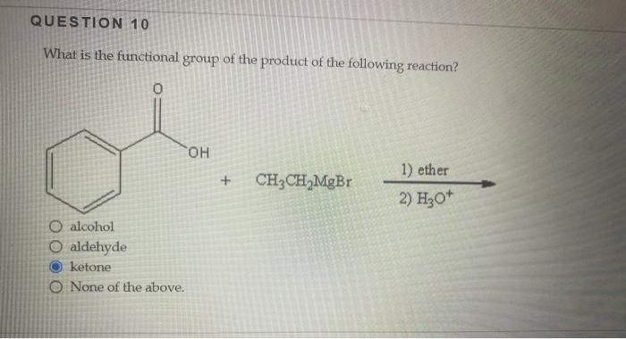 Question 10 What Is The Functional Group Of The Product Of The Following Reaction 0 O Alcohol O Aldehyde Ketone O None 1