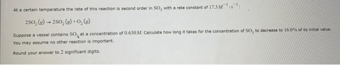 At A Certain Temperature The Rate Of This Reaction Is Second Order In So With A Rate Constant Of 17 3m 280 E 250 E 1