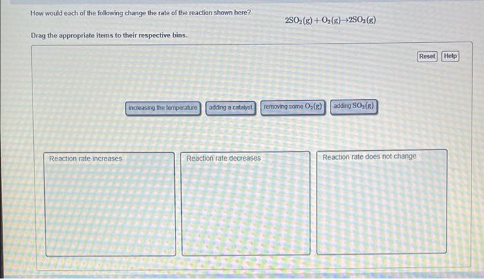 How Would Each Of The Following Change The Rate Of The Reaction Shown Here Drag The Appropriate Items To Their Respecti 1