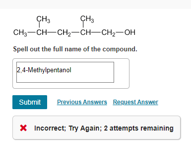 Ch3 Ch3 Ch3 Ch Ch Ch Ch Oh Spell Out The Full Name Of The Compound 2 4 Methylpentanol Submit Previous Answers Request 1
