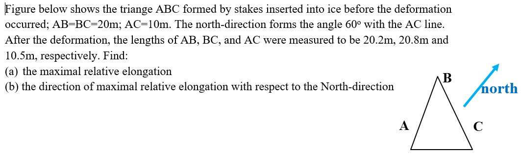 Figure Below Shows The Triange Abc Formed By Stakes Inserted Into Ice Before The Deformation Occurred Ab Bc 20m Ac 10m 1