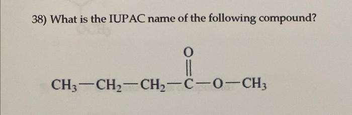38 What Is The Iupac Name Of The Following Compound Ch3 Ch Ch C 0 Ch3 1