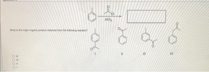 What Is The Major Organic Product Obtained From The Following Reaction Mo On Ho Ci Aici Iii Iv 1