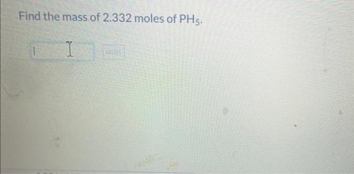 Find The Mass Of 2 332 Moles Of Ph5 I 1015 1