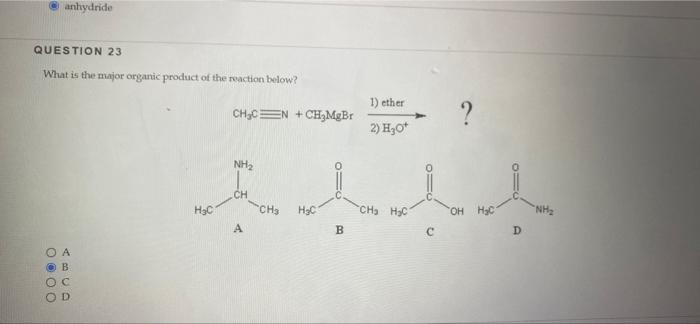 Anhydride Question 23 What Is The Major Organic Product Of The Reaction Below O A B Oc Od H C Ch Cn Ch Mgbr Nh Ch A 1